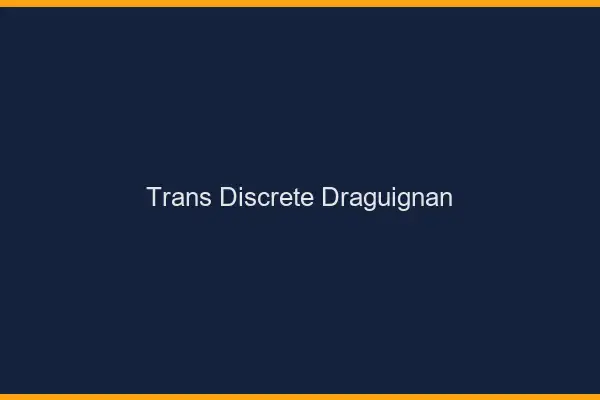Trans discrète Draguignan