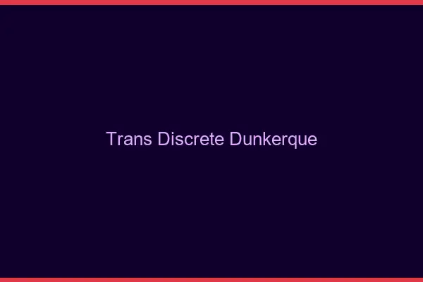 Trans discrète Dunkerque