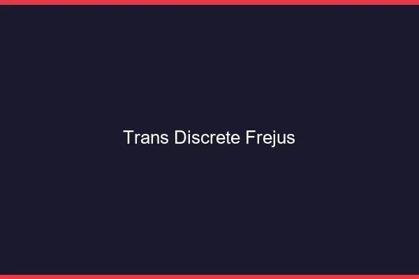 Trans discrète Fréjus