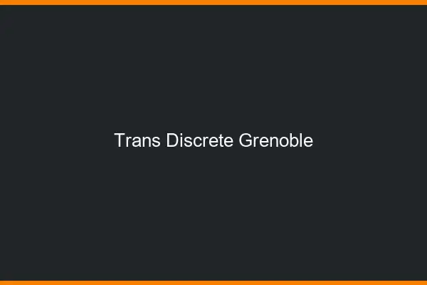 Trans discrète Grenoble