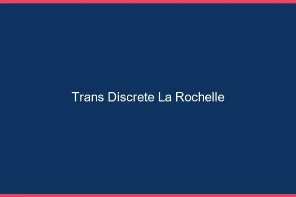 Trans discrète la rochelle