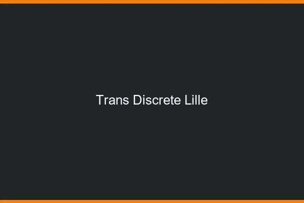 Trans discrète Lille