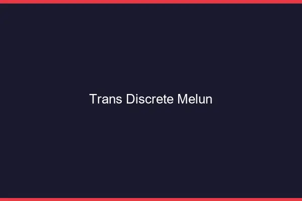Trans discrète Melun