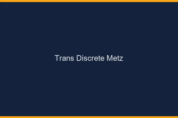 Trans discrète Metz