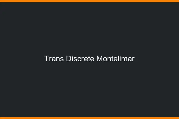 Trans discrète Montélimar