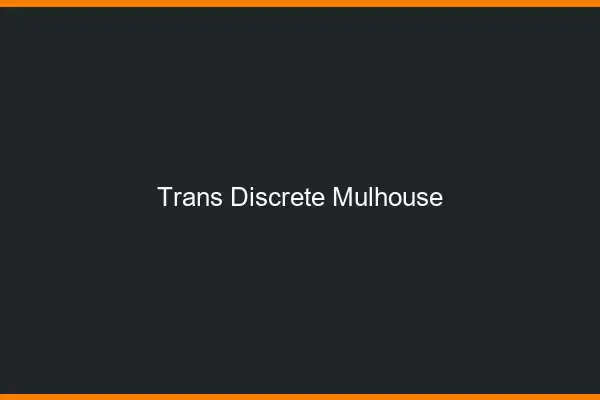 Trans discrète Mulhouse