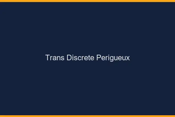 Trans discrète Périgueux