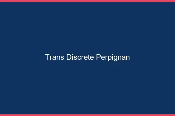 Trans discrète Perpignan