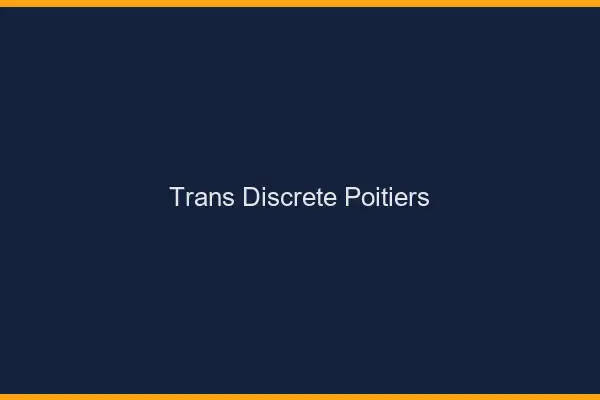 Trans discrète Poitiers
