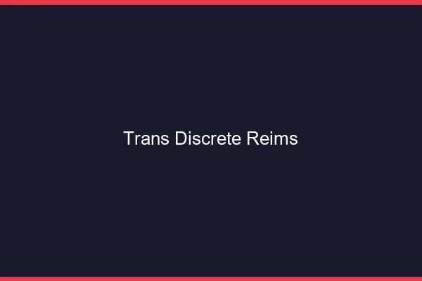 Trans discrète Reims