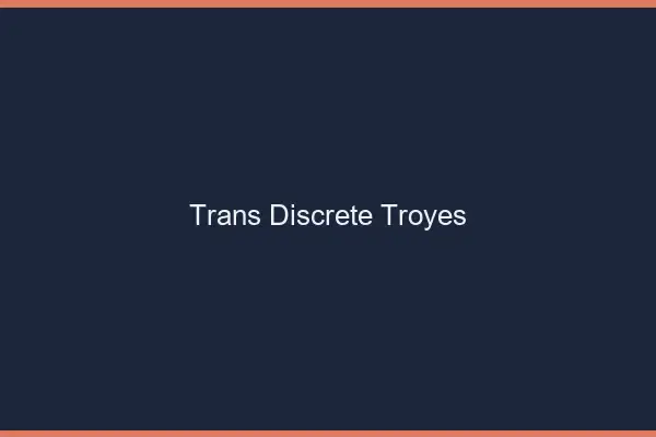 Trans discrète Troyes