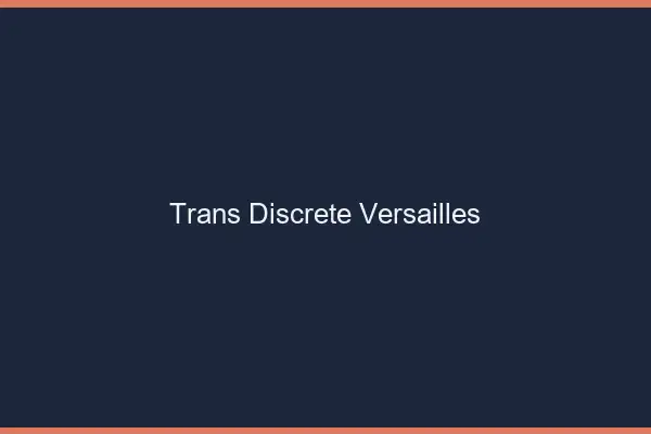 Trans discrète Versailles