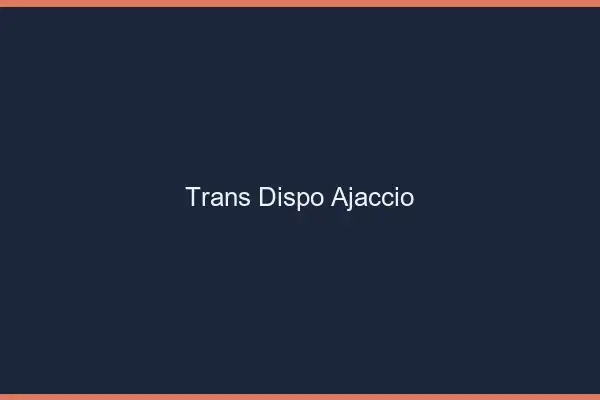 Trans dispo Ajaccio