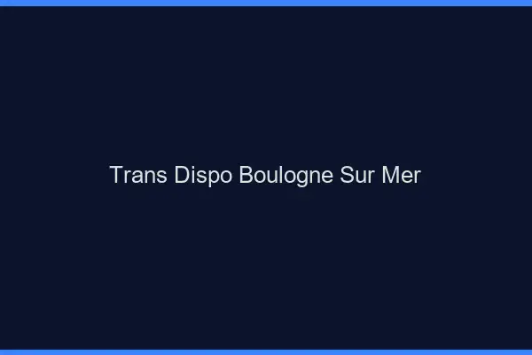 Trans dispo Boulogne-sur-Mer