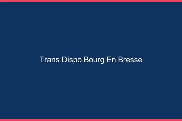 Trans dispo Bourg-en-Bresse