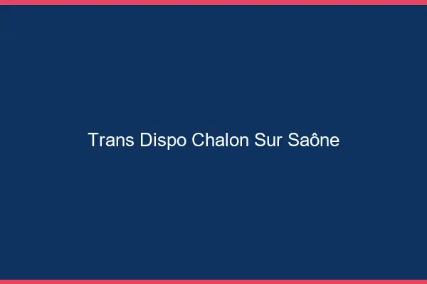 Trans dispo Chalon-sur-Saône