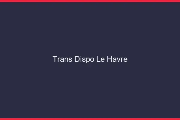 Trans dispo le havre