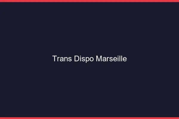 Trans dispo Marseille