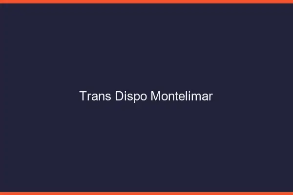Trans dispo Montélimar