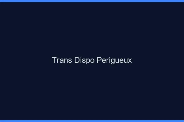 Trans dispo Périgueux