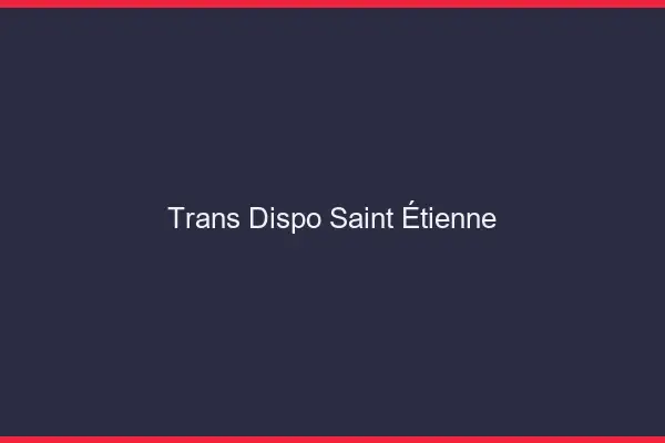 Trans dispo Saint-Étienne