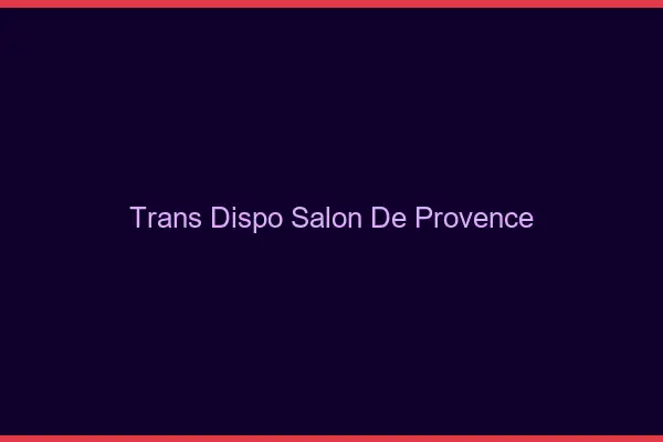 Trans dispo Salon-de-Provence