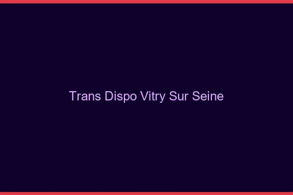Trans dispo Vitry-sur-Seine