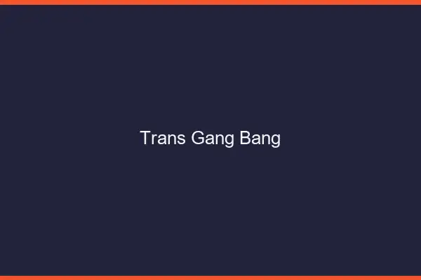 Trans gang bang