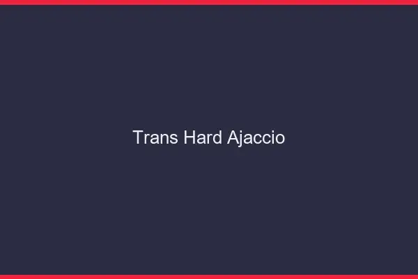 Trans hard Ajaccio