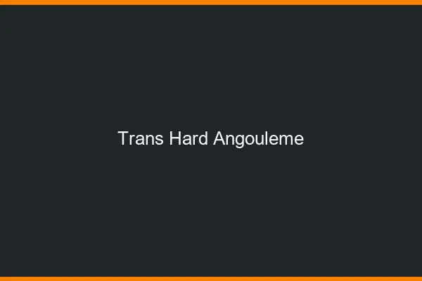Trans hard Angoulême
