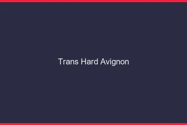 Trans hard Avignon