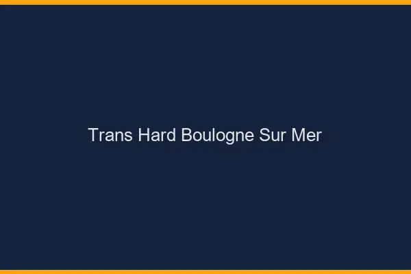 Trans hard Boulogne-sur-Mer