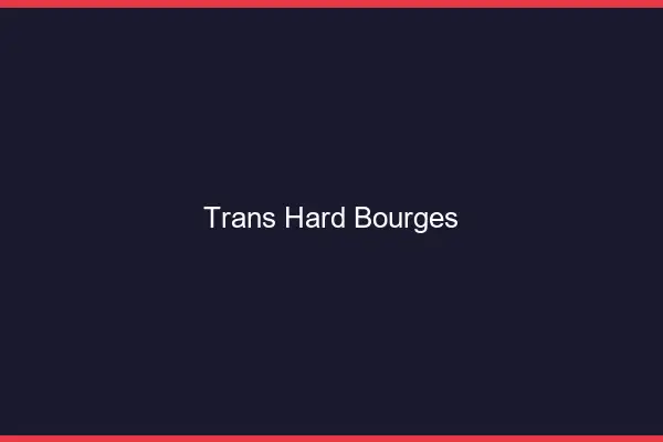 Trans hard Bourges