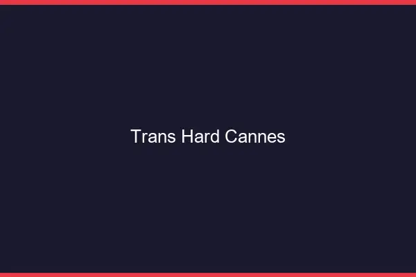 Trans hard Cannes