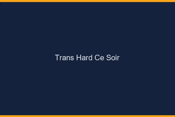 Trans hard ce soir