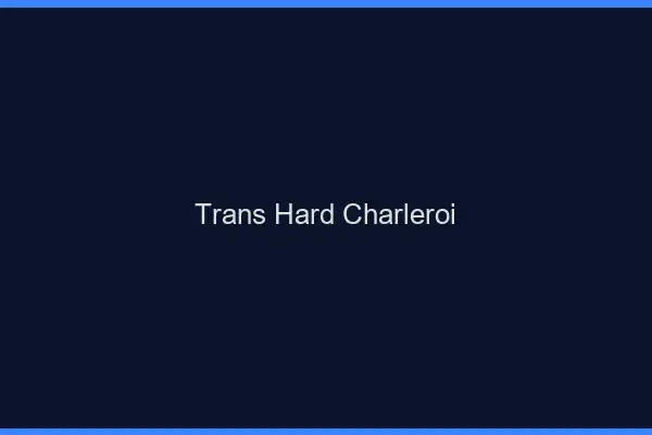 Trans hard Charleroi
