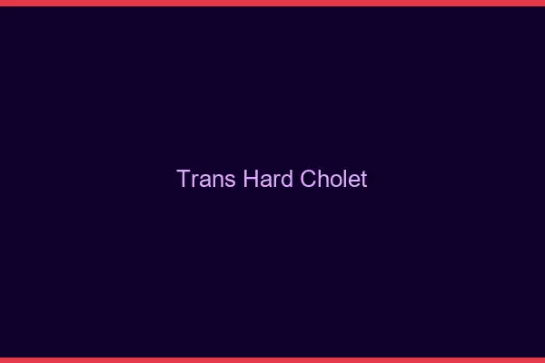 Trans hard Cholet