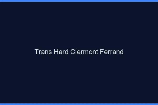 Trans hard Clermont-Ferrand