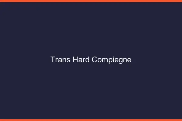 Trans hard Compiègne