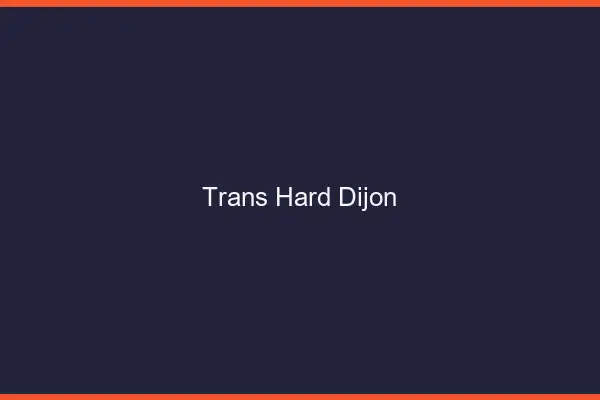 Trans hard Dijon