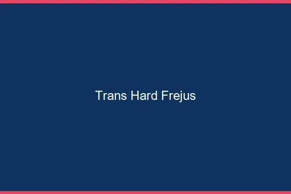 Trans hard Fréjus