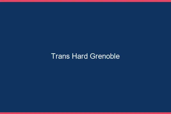 Trans hard Grenoble