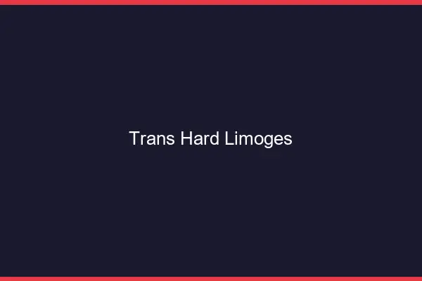 Trans hard Limoges
