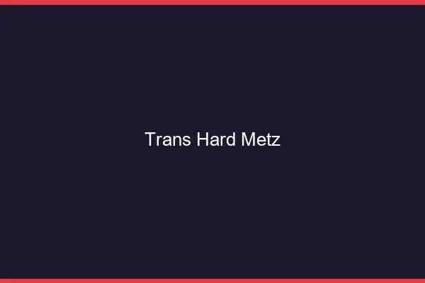 Trans hard Metz