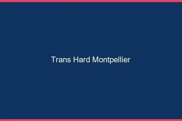 Trans hard Montpellier