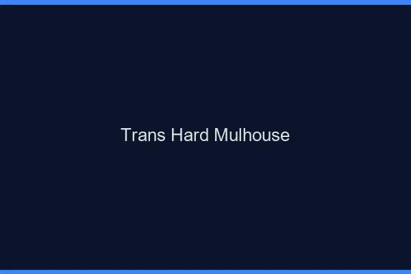 Trans hard Mulhouse