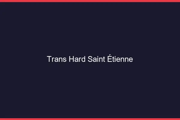 Trans hard Saint-Étienne