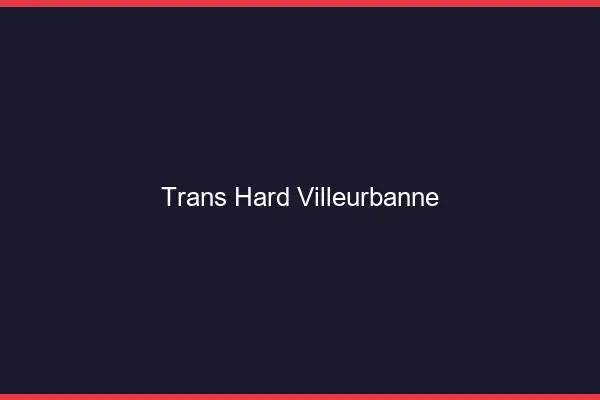 Trans hard Villeurbanne