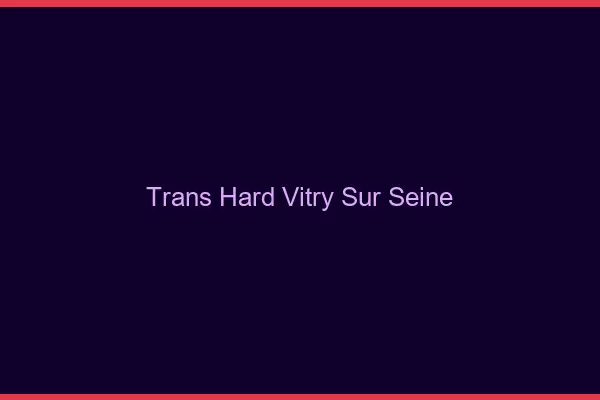 Trans hard Vitry-sur-Seine