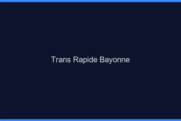 Trans rapide Bayonne